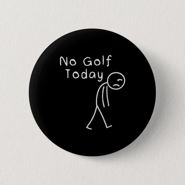 Badge Rond 5 Cm Funny No Golf Today Funny Golf Men  (Devant)