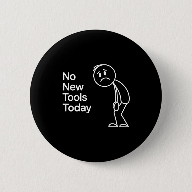 Badge Rond 5 Cm Funny No New Tools Today  (Devant)