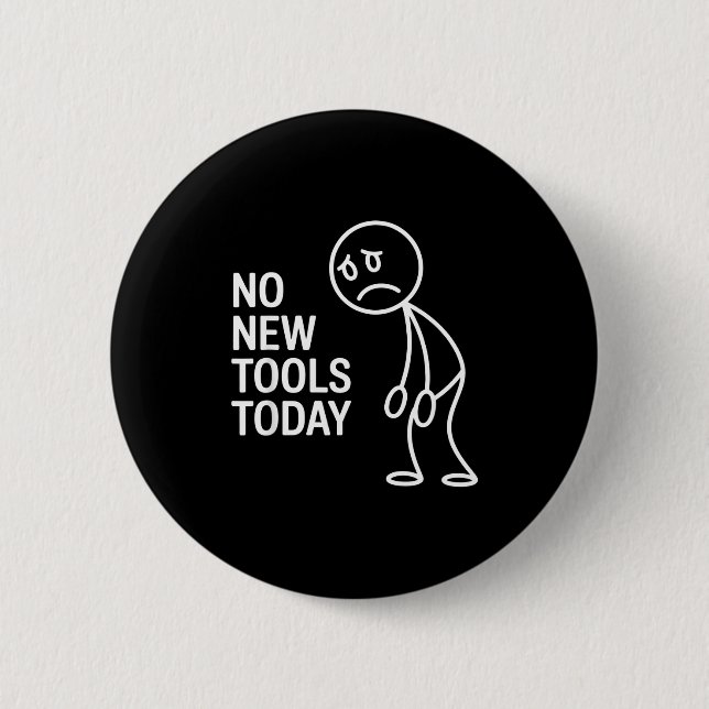 Badge Rond 5 Cm Funny No New Tools Today  (Devant)