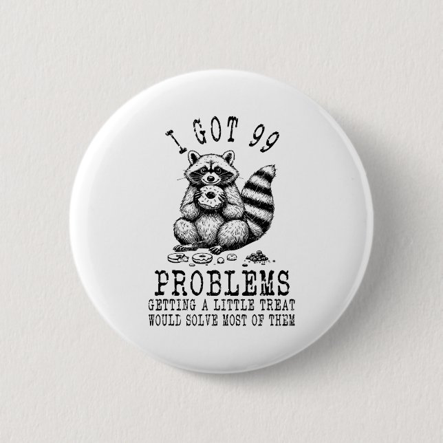 Badge Rond 5 Cm Funny Raccoon, I Got 99 Problems Sarcastic Quotes  (Devant)