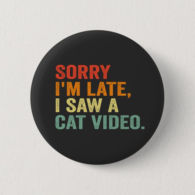 Badge Rond 5 Cm Funny Retro Désolé d'avoir vu un chat Vidéo Funny  (Devant)