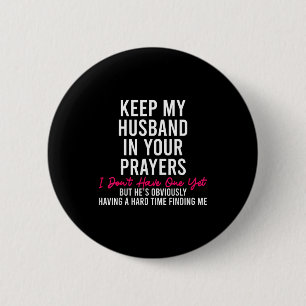 Badge Rond 5 Cm Gardez Mon Mari Dans Vos Prières Je N'en Ai Pas Un