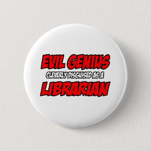 Badge Rond 5 Cm Génie du mal...Bibliothécaire