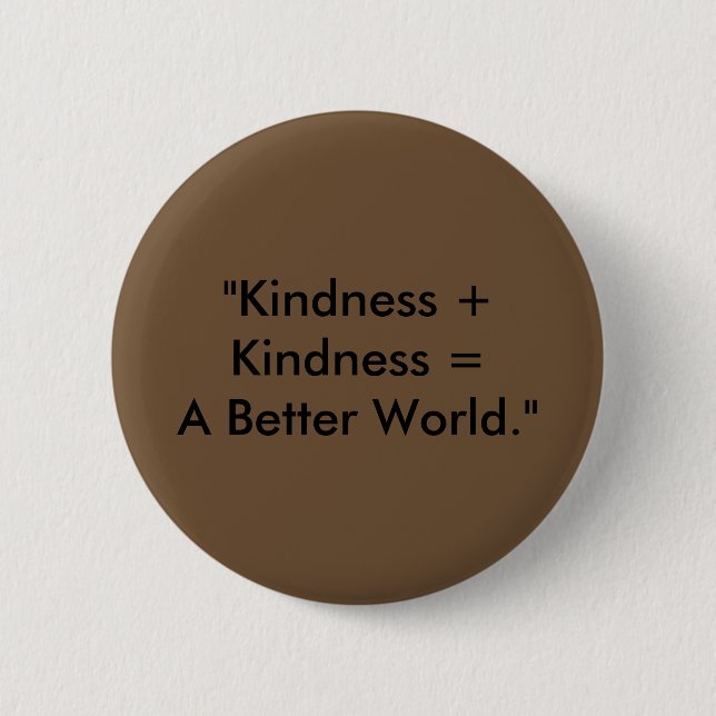 Badge Rond 5 Cm "Gentillesse + Gentillesse = un meilleur monde. " (Devant)