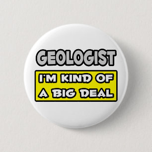 Badge Rond 5 Cm Géologue... Je suis une sorte de Big Deal