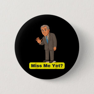 Badge Rond 5 Cm George W. Bush - Vous me manquez déjà Anti-trump 