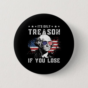 Badge Rond 5 Cm George Washington C'est seulement de la trahison s