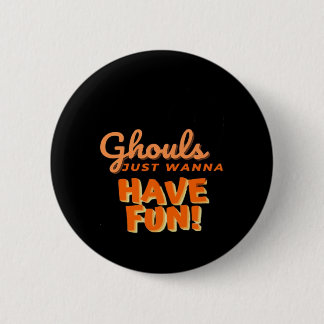 Badge Rond 5 Cm Ghouls veut juste s'amuser