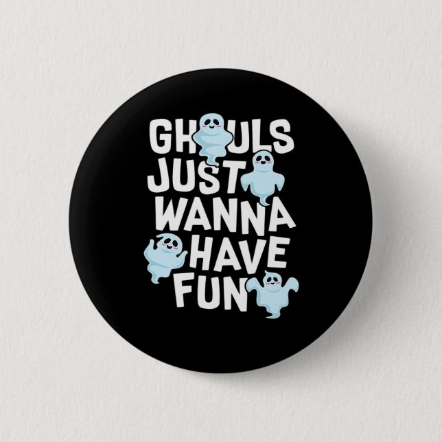 Badge Rond 5 Cm Ghouls veut juste s'amuser amusant et conception m (Devant)