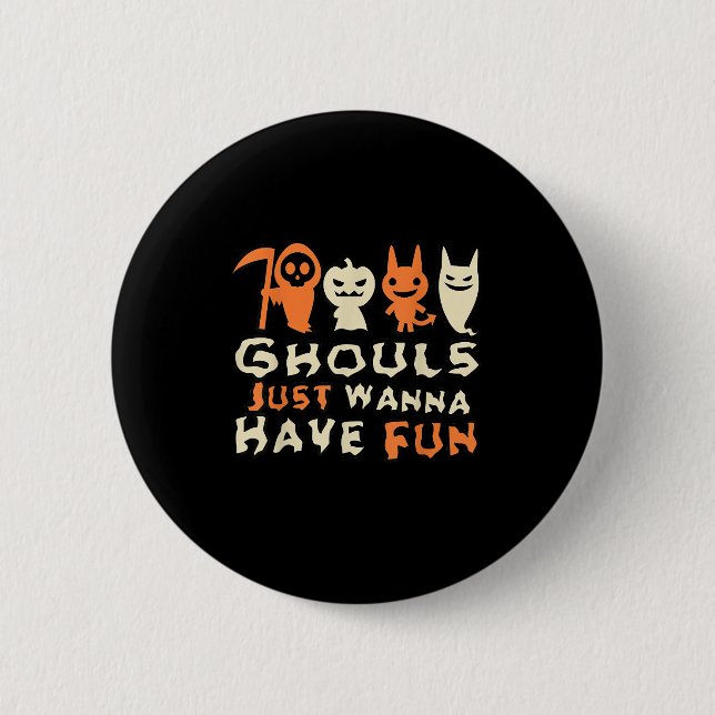 Badge Rond 5 Cm Ghouls veut juste s'amuser Drôle Slogan (Devant)