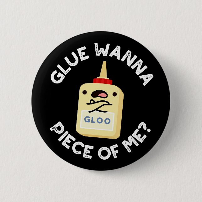 Badge Rond 5 Cm Glue Wanna Pièce De Moi Drôle Pun Dark BG (Devant)