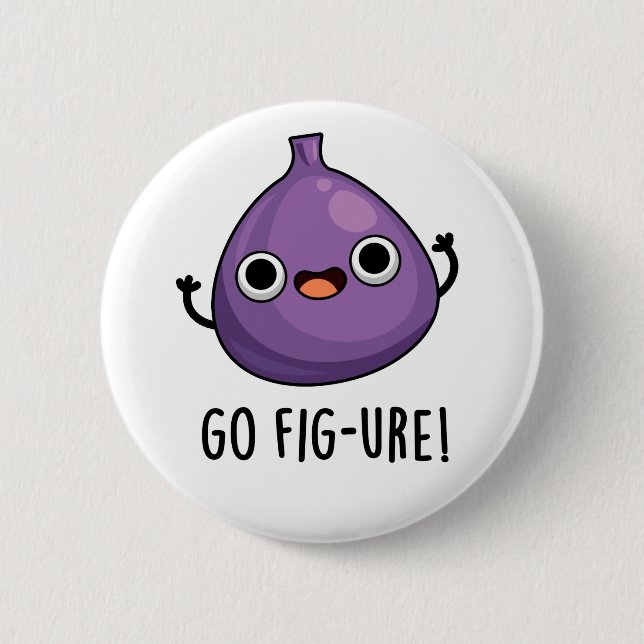 Badge Rond 5 Cm Go Fig-ure Funny Fig Fruit Pun (Devant)
