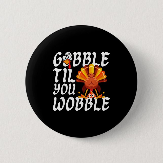 Badge Rond 5 Cm Gobble Til You Wobble Thanksgiving Christmas Men W (Devant)