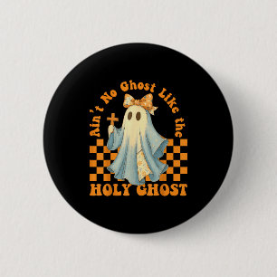 Badge Rond 5 Cm Groovy Aint No Ghost Like The Holy Ghost Chrétien