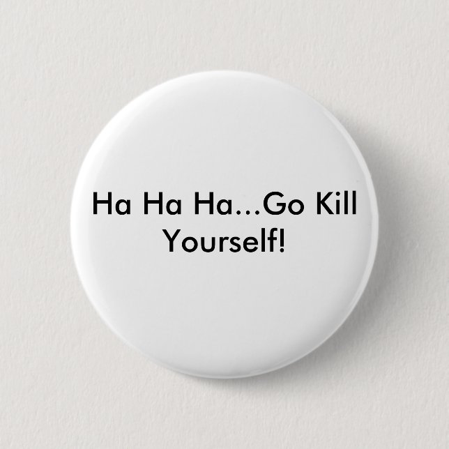 Badge Rond 5 Cm Ha ha ha… vont la mise à mort vous-même ! (Devant)