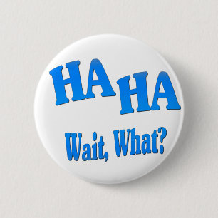 Badge Rond 5 Cm HaHaWaitWhat4