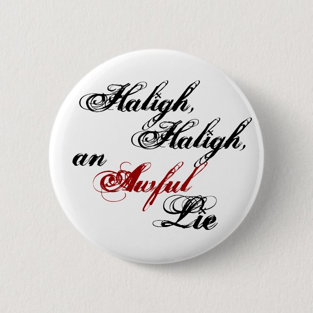 Badge Rond 5 Cm Haligh, Haligh, un terrible bouton de mensonge (Devant)