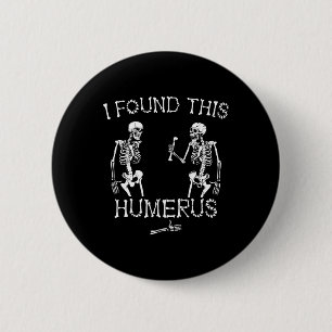 Badge Rond 5 Cm Halloween Squelette J'Ai Trouvé Ce Humerus Drôle H