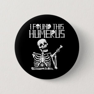 Badge Rond 5 Cm Halloween Squelette J'Ai Trouvé Humerus Costume Dr