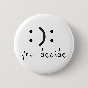 Badge Rond 5 Cm Happy Triste de décider