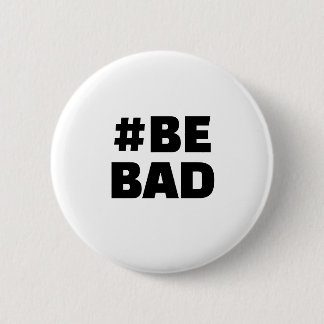 Badge Rond 5 Cm Hashtag BE BAD Text Black White