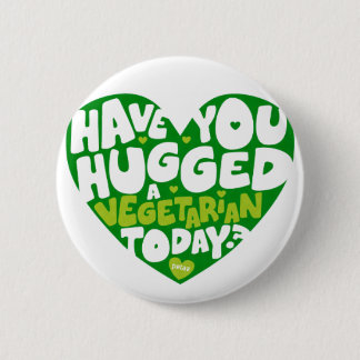 Badge Rond 5 Cm Have you hugged a vegetarian today ?