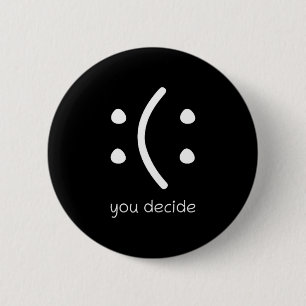Badge Rond 5 Cm Heureux ou Triste Vous Décidez Visage Sourire Cita