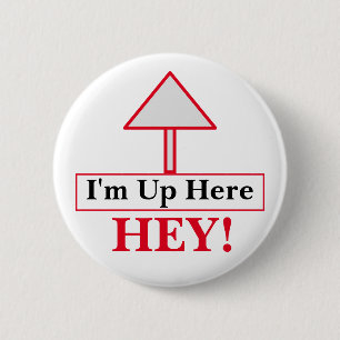 Badge Rond 5 Cm HEY ! Bouton Je suis en haut