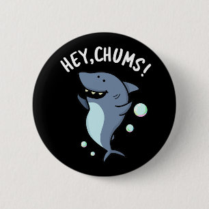 Badge Rond 5 Cm Hey Chums Drôle Toothy Shark Pun