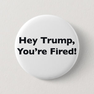 Badge Rond 5 Cm Hey Trump, You're Fired!