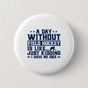 Badge Rond 5 Cm Hockey sur gazon Une journée sans hockey sur gazon