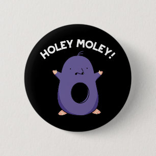 Badge Rond 5 Cm Holey Moley Funny Mole Pun Dark BG