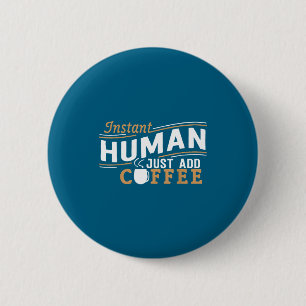 Badge Rond 5 Cm Humain Instantané Ajoutez Seulement Café Citation