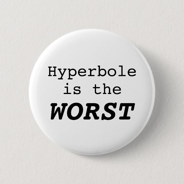 Badge Rond 5 Cm Hyperbole is the Worst (Devant)