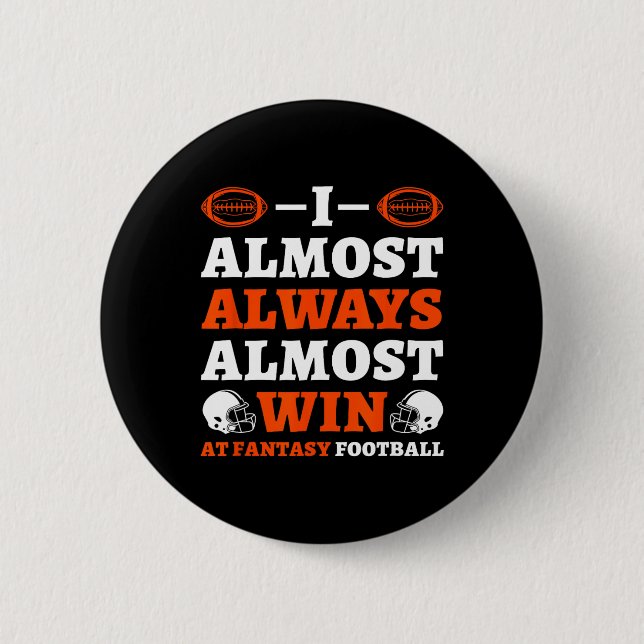 Badge Rond 5 Cm I Almost Always Almost Win At Fantasy Football  (Devant)