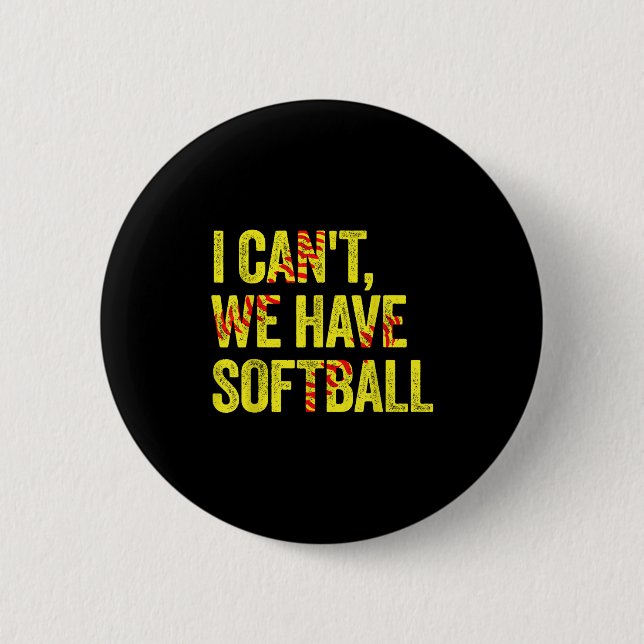 Badge Rond 5 Cm I Can't We Have Softball  (Devant)