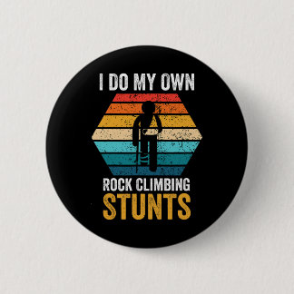 Badge Rond 5 Cm I Do All My Own Rock Climbing Stunts Broken Bones