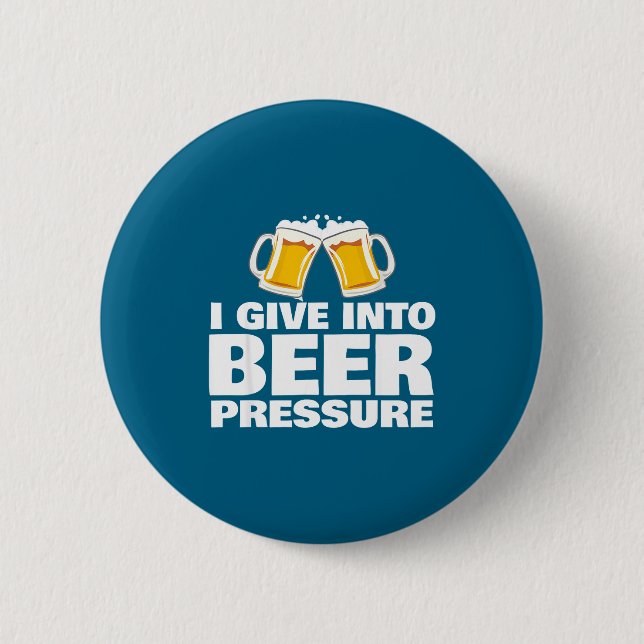 Badge Rond 5 Cm I Give Into Beer Pressure Funny Beer Drinking  (Devant)