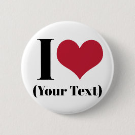 Badge Rond 5 Cm I Heart (Ajouter Votre Propre Texte Personnalisé) 