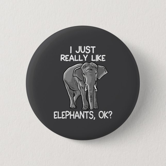 Badge Rond 5 Cm I Just Really Like Elephants Funny Elephant Lover  (Devant)