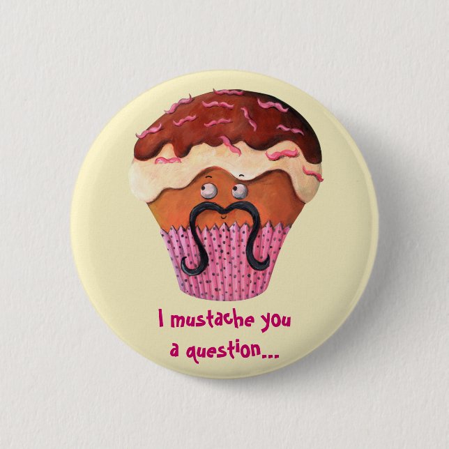 Badge Rond 5 Cm I moustache vous un petit gâteau de question (Devant)