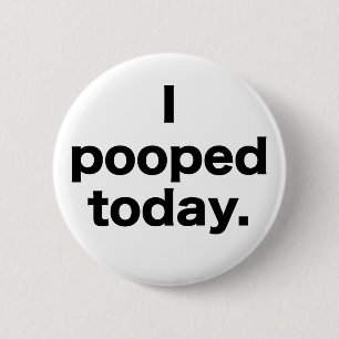 Badge Rond 5 Cm I Pooped aujourd'hui
