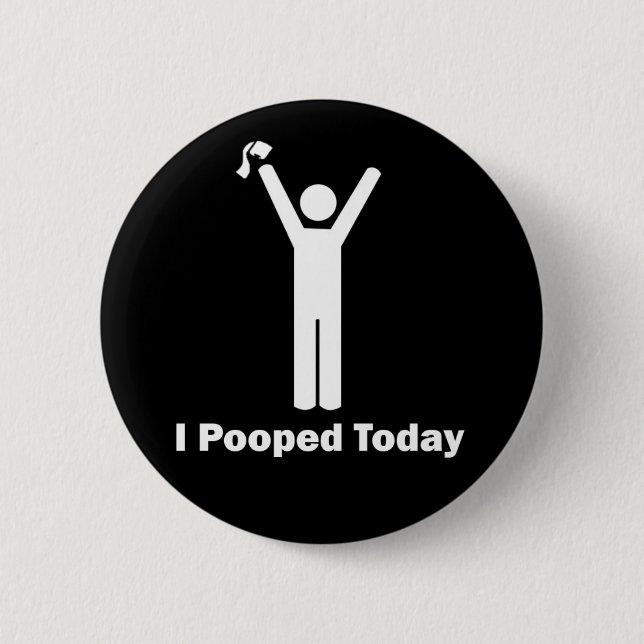 Badge Rond 5 Cm I Pooped aujourd'hui (Devant)