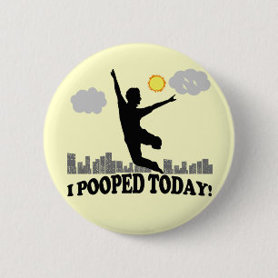 Badge Rond 5 Cm I Pooped aujourd'hui