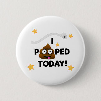 Badge Rond 5 Cm I Pooped aujourd'hui ! - Bouton