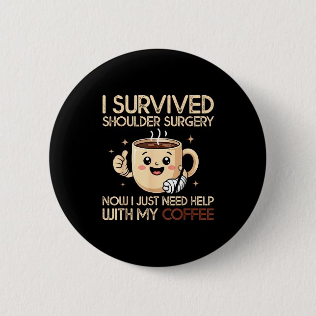 Badge Rond 5 Cm I Survived Shoulder Surgery Funny Coffee Lover Men (Devant)