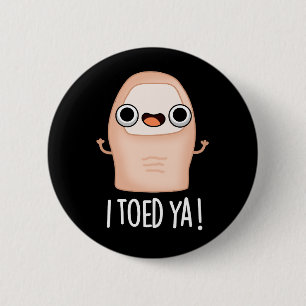 Badge Rond 5 Cm I Toed Ya Funny Big Toe Pun Dark BG