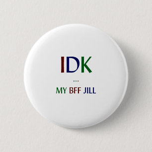Badge Rond 5 Cm IDK mon BFF Jill