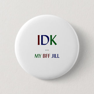 Badge Rond 5 Cm IDK mon BFF Jill