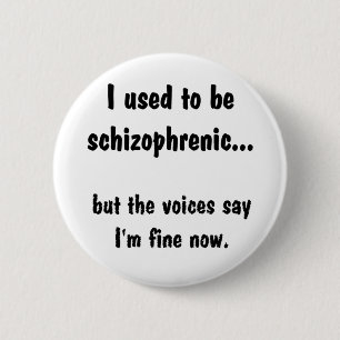 Badge Rond 5 Cm II était schizophrène…